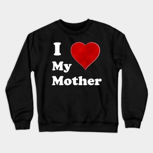 I Love My Mother: A Heartfelt Homage to Motherhood -Mommy Love: Vintage Font & Heart Symbol Graphic Design Crewneck Sweatshirt